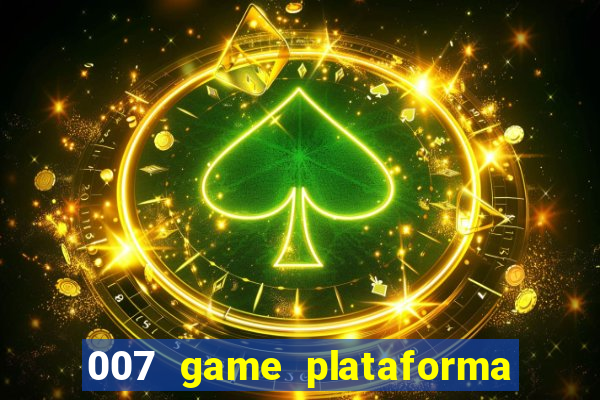 007 game plataforma paga mesmo